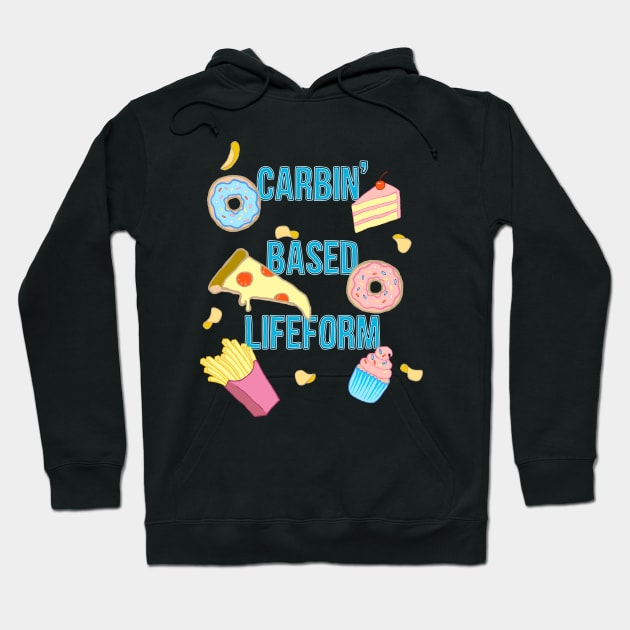 Carbin' Based Lifeform Shirt Hoodie by xenotransplant